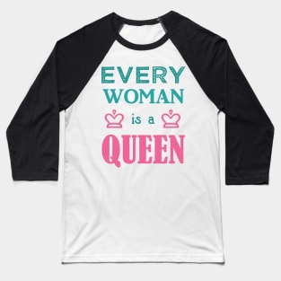 Every Woman is a Queen Baseball T-Shirt